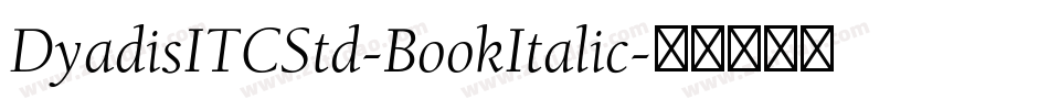 DyadisITCStd-BookItalic字体转换