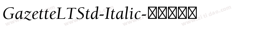 GazetteLTStd-Italic字体转换 GazetteLTStd-Italic字体转换