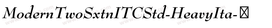 ModernTwoSxtnITCStd-HeavyIta字体转换 ModernTwoSxtnITCStd-HeavyIta字体转换