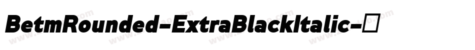BetmRounded-ExtraBlackItalic字体转换