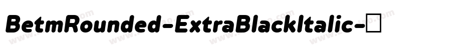BetmRounded-ExtraBlackItalic字体转换
