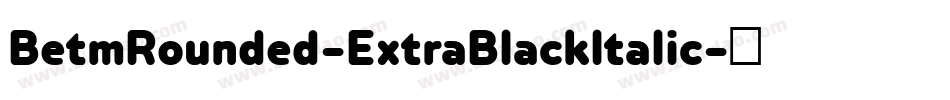 BetmRounded-ExtraBlackItalic字体转换