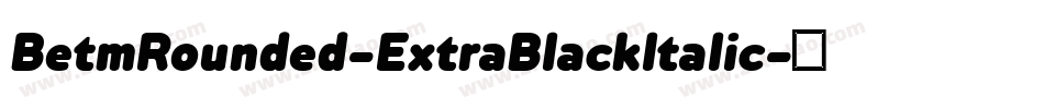 BetmRounded-ExtraBlackItalic字体转换