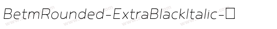 BetmRounded-ExtraBlackItalic字体转换