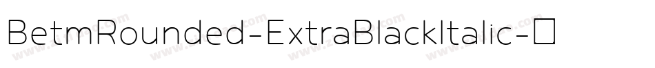 BetmRounded-ExtraBlackItalic字体转换