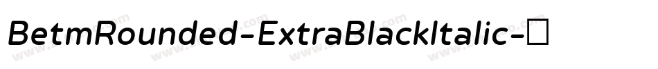 BetmRounded-ExtraBlackItalic字体转换