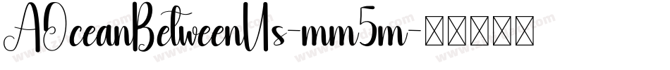 AOceanBetweenUs-mm5m字体转换