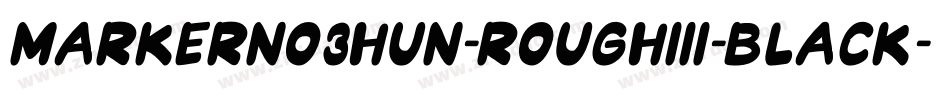 MarkerNo3HUN-RoughIII-Black字体转换