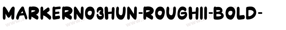 MarkerNo3HUN-RoughII-Bold字体转换