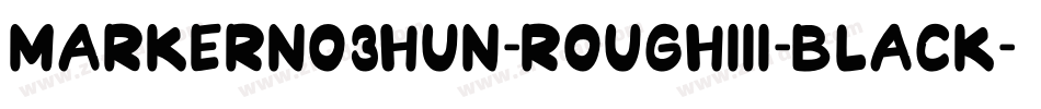 MarkerNo3HUN-RoughIII-Black字体转换