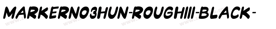 MarkerNo3HUN-RoughIII-Black字体转换