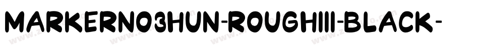 MarkerNo3HUN-RoughIII-Black字体转换