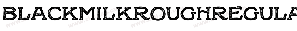 BlackMilkRoughRegular-3zaJ8字体转换 BlackMilkRoughRegular-3zaJ8字体转换
