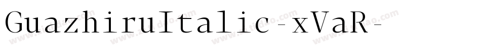 GuazhiruItalic-xVaR字体转换 GuazhiruItalic-xVaR字体转换
