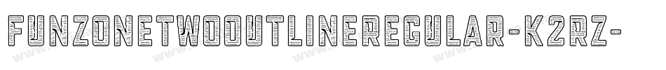 FunzoneTwoOutlineRegular-K2RZ字体转换 FunzoneTwoOutlineRegular-K2RZ字体转换