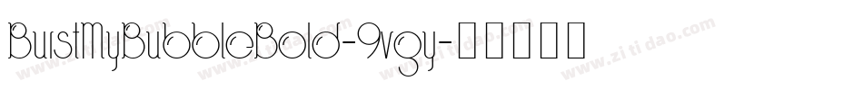BurstMyBubbleBold-9vgy字体转换