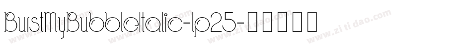 BurstMyBubbleItalic-lp25字体转换