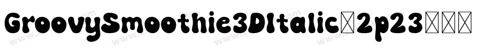 GroovySmoothie3DItalic-2p23字体转换