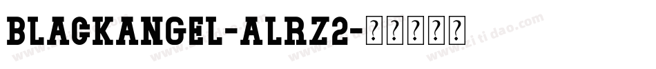 BlackAngel-ALRz2字体转换 BlackAngel-ALRz2字体转换