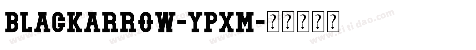 BlackArrow-ypXM字体转换 BlackArrow-ypXM字体转换