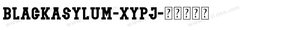 BlackAsylum-xypj字体转换 BlackAsylum-xypj字体转换