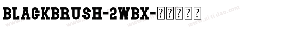 BlackBrush-2wBX字体转换 BlackBrush-2wBX字体转换