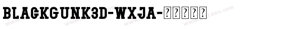 BlackGunk3D-WxJA字体转换 BlackGunk3D-WxJA字体转换