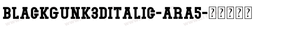 BlackGunk3DItalic-aRa5字体转换 BlackGunk3DItalic-aRa5字体转换