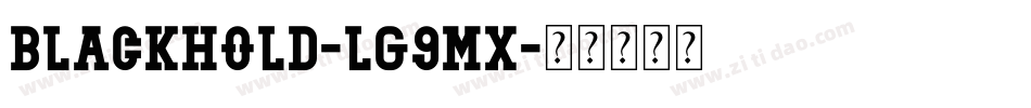 BlackHold-lg9MX字体转换 BlackHold-lg9MX字体转换