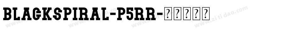 BlackSpiral-P5rr字体转换 BlackSpiral-P5rr字体转换