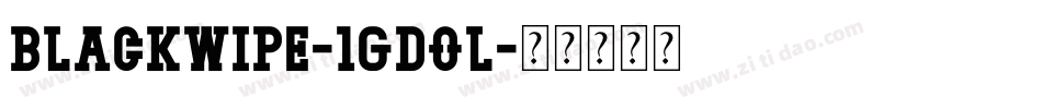 BlackWipe-1GDoL字体转换 BlackWipe-1GDoL字体转换