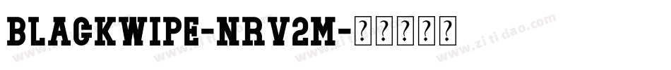 BlackWipe-nRv2M字体转换 BlackWipe-nRv2M字体转换