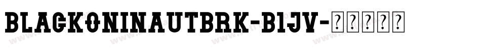 BlackoninautBrk-B1JV字体转换 BlackoninautBrk-B1JV字体转换