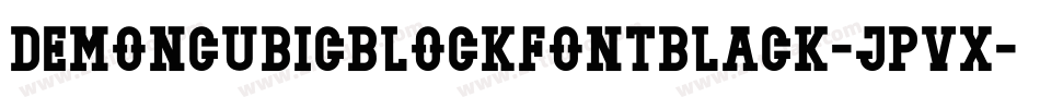 DemoncubicblockfontBlack-Jpvx字体转换