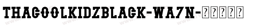 ThacoolkidzBlack-Wa7n字体转换 ThacoolkidzBlack-Wa7n字体转换