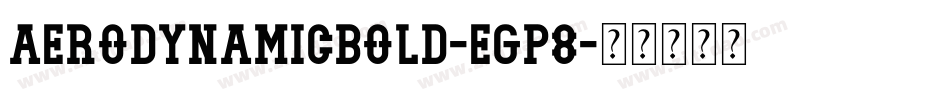AerodynamicBold-Egp8字体转换