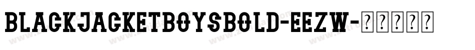 BlackjacketboysBold-EezW字体转换 BlackjacketboysBold-EezW字体转换