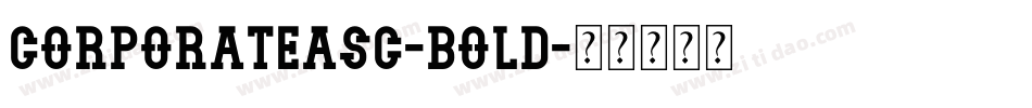 CorporateASC-Bold字体转换 CorporateASC-Bold字体转换