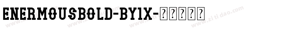EnermousBold-By1x字体转换