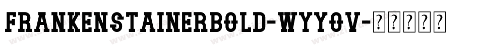 FrankenstainerBold-Wyyov字体转换 FrankenstainerBold-Wyyov字体转换