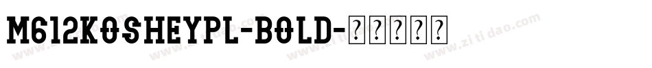 M612KosheyPL-Bold字体转换