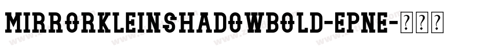 MirrorkleinshadowBold-Epne字体转换 MirrorkleinshadowBold-Epne字体转换