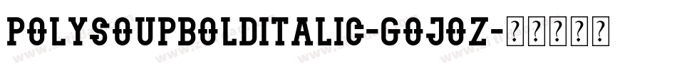 PolysoupBoldItalic-GOJOZ字体转换