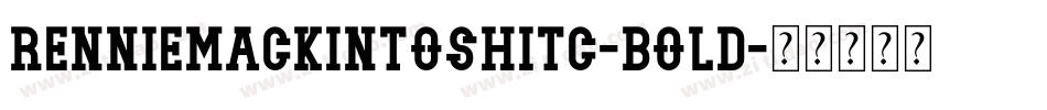 RennieMackintoshITC-Bold字体转换 RennieMackintoshITC-Bold字体转换