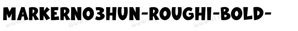 MarkerNo3HUN-RoughI-Bold字体转换