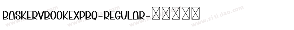 BaskervBookExpBQ-Regular字体转换 BaskervBookExpBQ-Regular字体转换