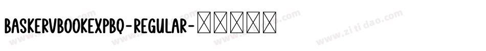 BaskervBookExpBQ-Regular字体转换 BaskervBookExpBQ-Regular字体转换
