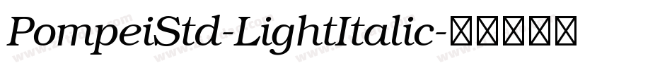 PompeiStd-LightItalic字体转换 PompeiStd-LightItalic字体转换
