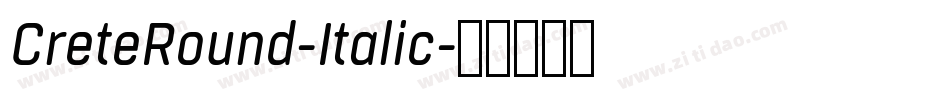 CreteRound-Italic字体转换 CreteRound-Italic字体转换