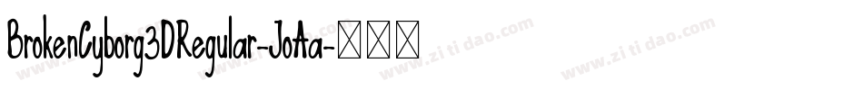 BrokenCyborg3DRegular-JoAa字体转换 BrokenCyborg3DRegular-JoAa字体转换